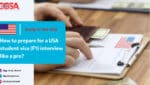 How to prepare for a USA student visa (F1) interview like a pro